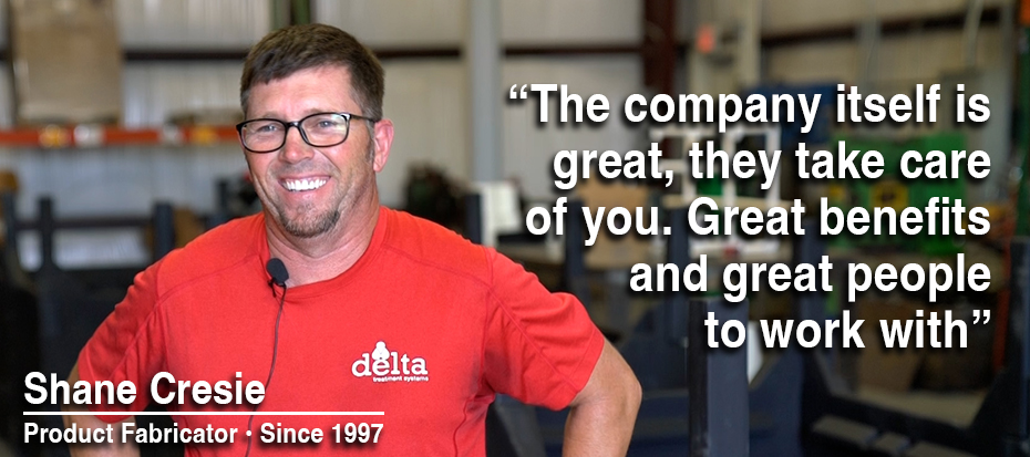 The company itself is great, they take care of you. Great benefits and great people to work with - Shane Cresie